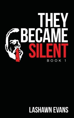 They Became Silent: Book 1 by Evans, Lashawn