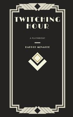 Twitching Hour: An Evening in Several Acts by Menache