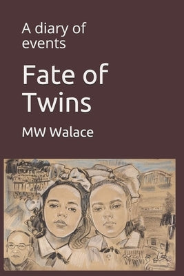 Fate of Twins: A diary of events by Walace, Mw
