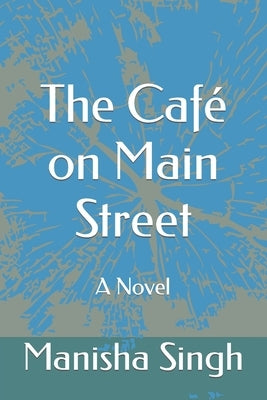 The Café on Main Street by Singh, Manisha