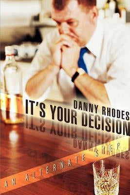 It's Your Decision: An Alternate Step by Rhodes, Danny