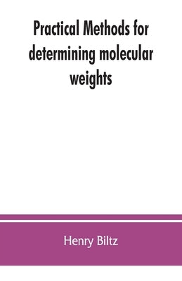Practical methods for determining molecular weights by Biltz, Henry