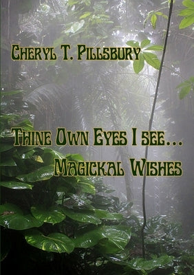 Thine Own Eyes I See... Magickal Wishes by Pillsbury, Cheryl