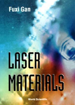 Laser Materials by Gan, Fuxi