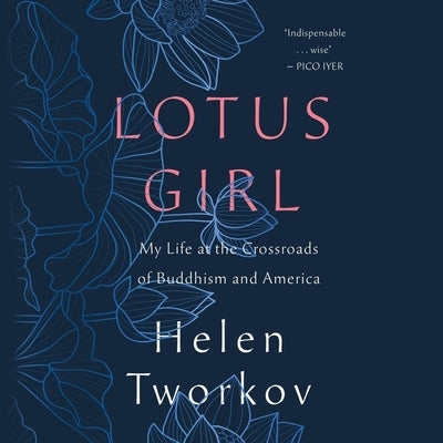Lotus Girl: My Life at the Crossroads of Buddhism and America by Tworkov, Helen