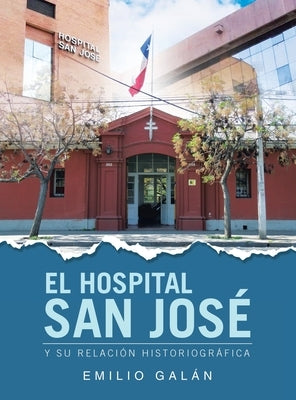 El Hospital San José: Y Su Relación Historiográfica by Galán, Emilio