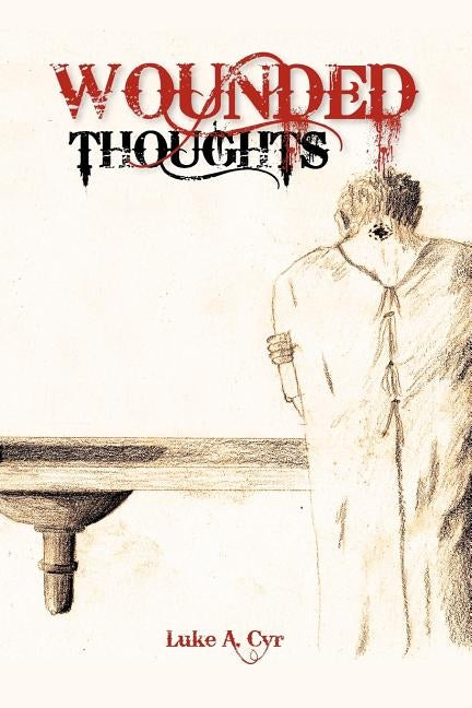 Wounded Thoughts by Cyr, Luke A.