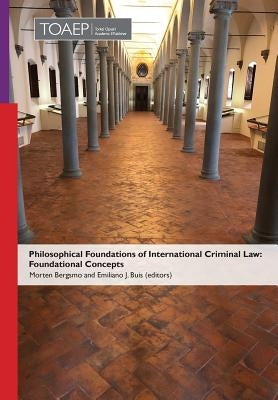 Philosophical Foundations of International Criminal Law: Foundational Concepts by Bergsmo, Morten
