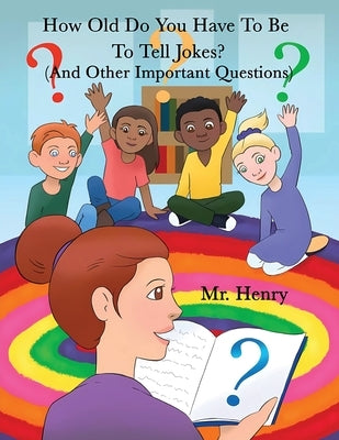How Old Do You Have To Be To Tell Jokes? (And Other Important Questions) by Presberg, Harry