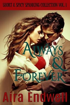 Always & Forever: Short & Spicy Spanking Collection Vol. 1 by Endwell, Aira