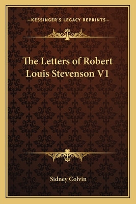 The Letters of Robert Louis Stevenson V1 by Colvin, Sidney