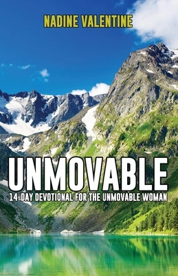 Unmovable: A 14-Day Devotional For The Unmovable Woman by Valentine, Nadine