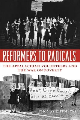 Reformers to Radicals: The Appalachian Volunteers and the War on Poverty by Kiffmeyer, Thomas
