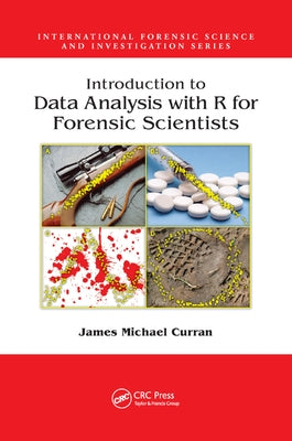 Introduction to Data Analysis with R for Forensic Scientists by Curran, James Michael