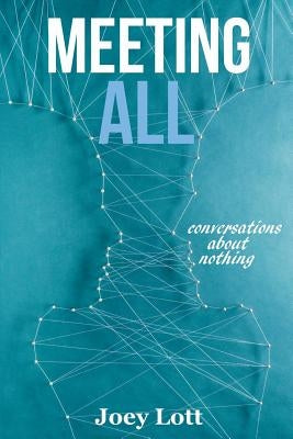 Meeting All: Conversations About Nothing by Lott, Joey