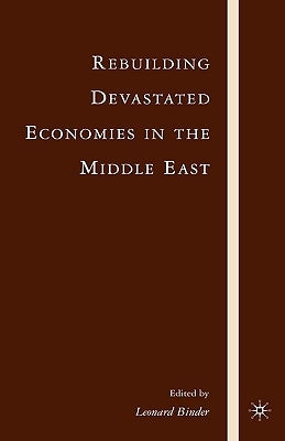 Rebuilding Devastated Economies in the Middle East by Binder, L.