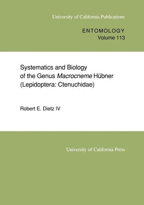 Systematics and Biology of the Genus Macrocneme Hubner (Lepidoptera: Ctenuchidae): Volume 113 by Dietz