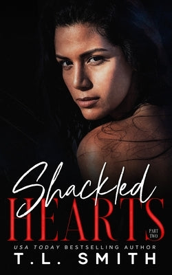Shackled Hearts: (Lucas & Chanel #2) by Smith, T. L.