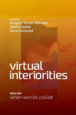 Virtual Interiorities: When Worlds Collide by Turner-Rahman, Gregory