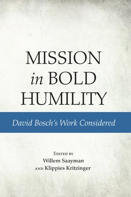 Mission in Bold Humility by Saayman, Willem
