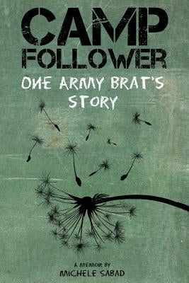 Camp Follower: One Army Brat's Story by Frechette, Caro