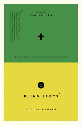 Blind Spots: Becoming a Courageous, Compassionate, and Commissioned Church by Hansen, Collin