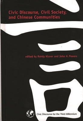 Civic Discourse, Civil Society, and Chinese Communities by Kluver, Randy