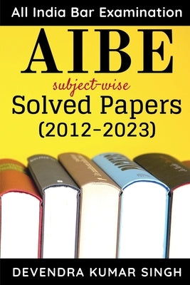 AIBE (All India Bar Examination): subject-wise Solved Papers by Devendra Kumar Singh