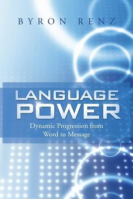 Language Power: Dynamic Progression from Word to Message by Renz, Byron