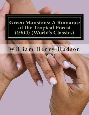 Green Mansions: A Romance of the Tropical Forest (1904) (World's Classics) by Hudson, W. H.