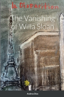 The Vanishing of Willa Sloan by Dias, Andrea