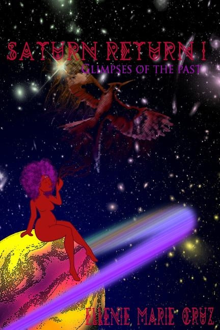 Saturn Return I: Glimpses of the past by Cruz, Ellenie Marie