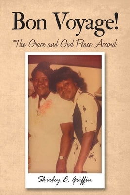 Bon Voyage!: The Grace and God Peace Accord by Griffin, Shirley E.