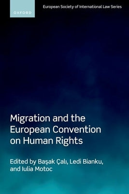 Migration and the European Convention on Human Rights by Çalı, Başak