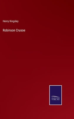 Robinson Crusoe by Kingsley, Henry