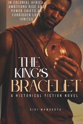The King's Bracelet: A Historical Fiction Novel by Wamukoya, Didi