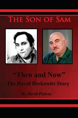 The Son of Sam "Then and Now" The David Berkowitz Story by Pietras, David