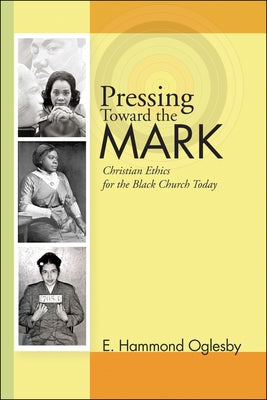 Pressing Toward the Mark: Christian Ethics for the Black Church Today by Oglesby, E. Hammond