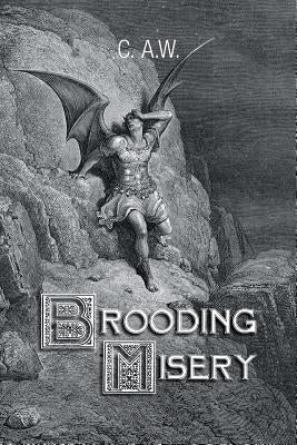 Brooding Misery by C. a. W.