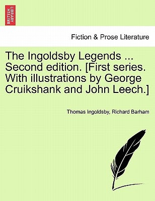 The Ingoldsby Legends ... Second edition. [First series. With illustrations by George Cruikshank and John Leech.] by Ingoldsby, Thomas