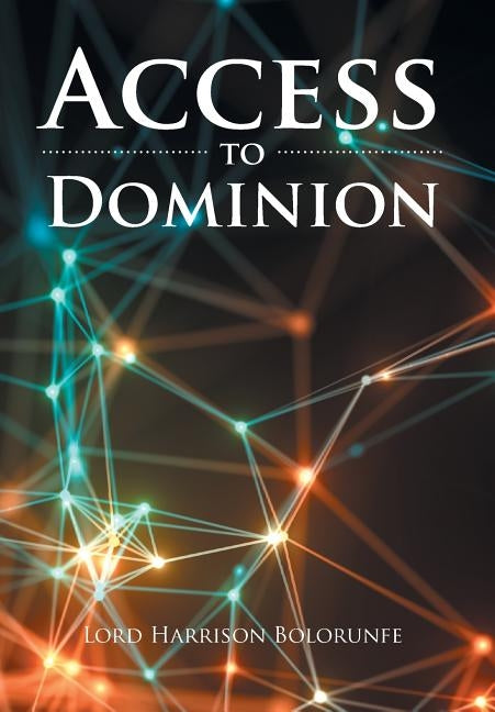 Access to Dominion by Bolorunfe, Lord Harrison