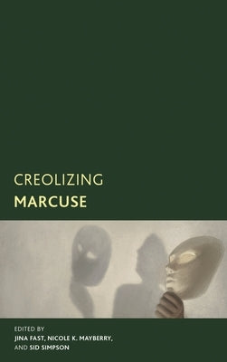 Creolizing Marcuse by Fast, Jina