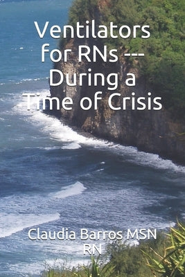 Ventilators for RNs --- During a Time of Crisis by Barros, Claudia
