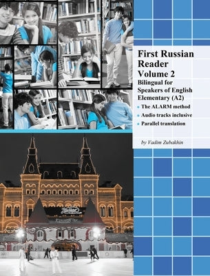 First Russian Reader Volume 2: Bilingual for Speakers of English Elementary (A2) by Zubakhin, Vadim
