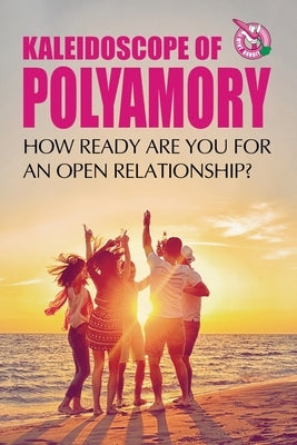 Kaleidoscope of Polyamory: How ready are you for an open relationship? by Rabbit, Mint