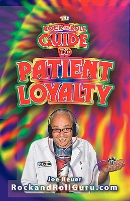 The Rock and Roll Guide to Patient Loyalty by Heuer, Joe