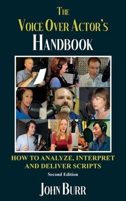 The Voice Over Actor's Handbook: How to Analyze, Interpret, and Deliver Scripts by Burr, John