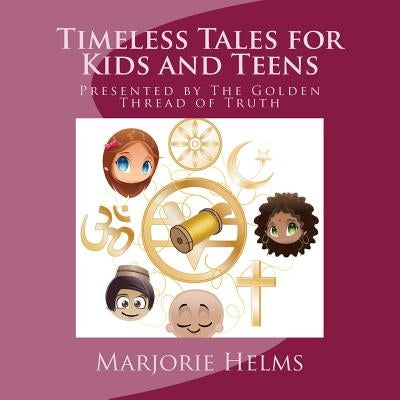 Timeless Tales for Kids and Teens: Presented by The Golden Thread of Truth by Helms, Marjorie