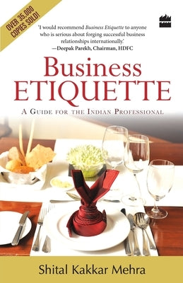 Business Etiquette: A Guide For The Indian Professional by Mehra, Shital Kakkar