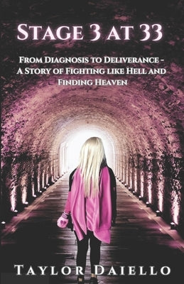 Stage 3 At 33: From Diagnosis to Deliverance- A Story of Fighting Like Hell And Finding Heaven by Cramer, Claudia